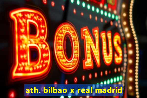 ath. bilbao x real madrid